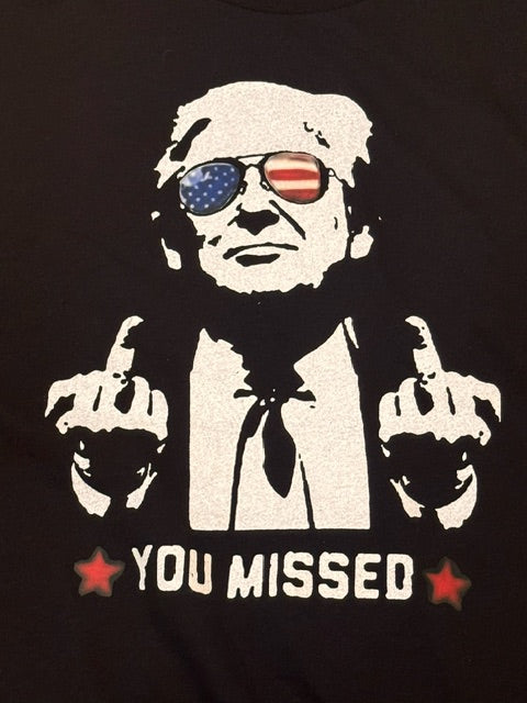 Trump "YOU MISSED" T-shirt